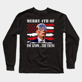 Funny Biden Confused Merry Happy 4th of You Know...The Thing Long Sleeve T-Shirt